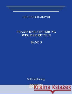 Praxis Der Steuerung. Weg Der Rettun. Band 3. Grigori Grabovoi 9781492851073