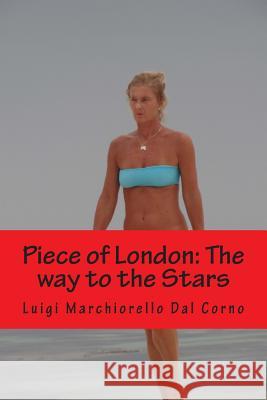 Piece of London: The way to the Stars Marchiorello Dal Corno, Luigi 9781492852513