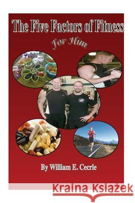 The Five Factors of Fitness For Him: Evidence-Based Fat Loss for Him Cecrle, William E. 9781492852681 Createspace
