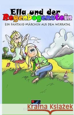 Ella und der Regenbogenstein: Ein Fantasie-Märchen aus dem Werratal Edit Engelmann 9781492853886 Createspace Independent Publishing Platform