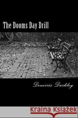 The Dooms Day Drill Denorris Darkley 9781492854548 Createspace