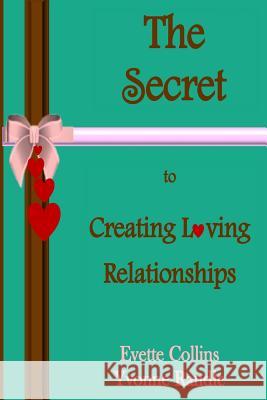 The Secret to Creating Loving Relationships Evette Collins Yvonne Randle 9781492854913 Createspace