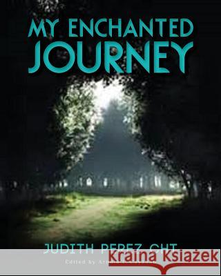 My Enchanted Journey Judith Pere Arnold I. Cayanan Bernard J. Estrada 9781492855583 Createspace