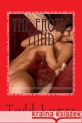 The erotic mind Lowry, Todd E. 9781492855835 Createspace