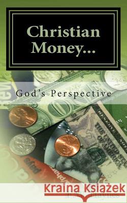 Christian Money: God's Perspective F. W. Haynes 9781492856931 Createspace