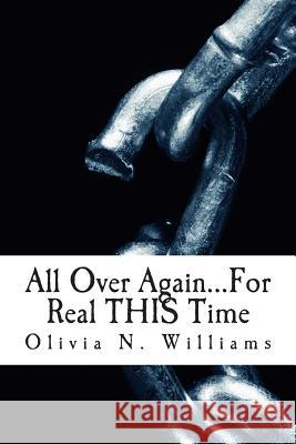 All Over Again...For Real THIS Time Williams, Olivia N. 9781492857266 Createspace