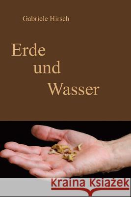 Erde und Wasser Hirsch, Gabriele 9781492858126 Createspace