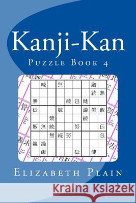 Kanji-Kan: Puzzle Book 4 Elizabeth Plain 9781492858409 Createspace