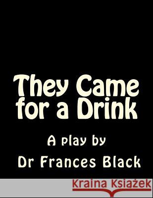 They Came for a Drink Frances Black 9781492859062 Createspace