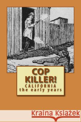 Cop Killer!: California the early years Wilson, R. Michael 9781492861911 Createspace