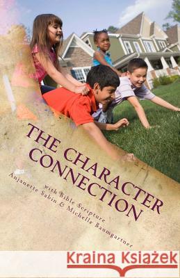 The Character Connection: inspiring children to do what is right with Bible Scripture Baumgartner, Michelle 9781492862079