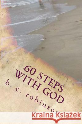 60 Steps With God Robinson, B. C. 9781492862345 Createspace