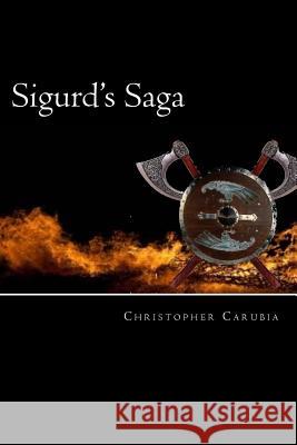 Sigurd's Saga Christopher Carubia 9781492863458 Createspace