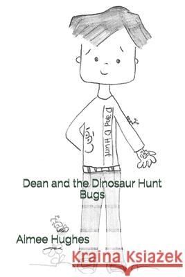 Dean and the Dinosaur Hunt Bugs Aimee Hughes 9781492863571