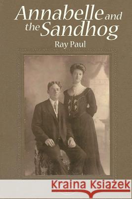 Annabelle and the Sandhog Ray Paul 9781492866572 Createspace