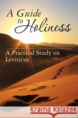 A Guide To Holiness: A Practical Study on Leviticus Schultz, John 9781492868309