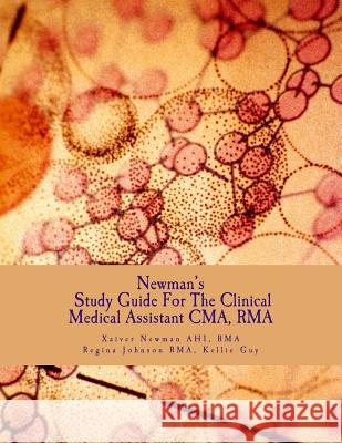 Newman's Study Guide For The Clinical Medical Assistant CMA, RMA: Guide for the CMA and RMA examinations Guy, Kellie 9781492869689 Createspace