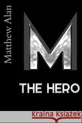 The Hero Matthew Alan 9781492869719 Createspace