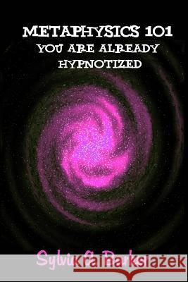 Metaphysics 101 You Are Already Hypnotized Sylvia Barker 9781492870401 Createspace