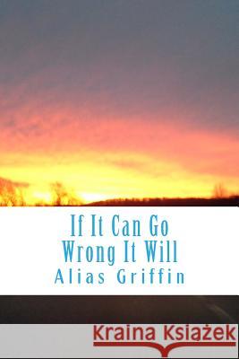 If It Can Go Wrong It Will Alias Griffin 9781492870746 Createspace