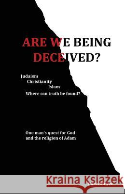 Are We Being Deceived?: Judaism, Christianity, Islam; Where can truth be found? Meyer, Chris 9781492870838 Createspace