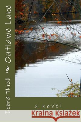 Outlawe Lake Debra Thrall 9781492870845 Createspace