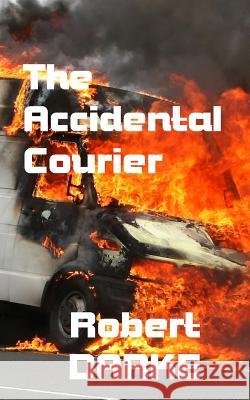 The Accidental Courier Robert Darke 9781492871064