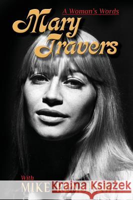 Mary Travers: A Woman's Words Mary Travers Mike Renshaw 9781492871293