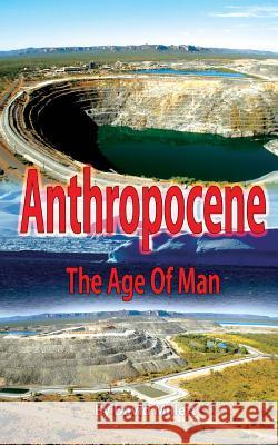 Anthropocene: The age of man Millett, David 9781492872924 Createspace