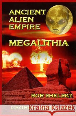 Ancient Alien Empire Megalithia Rob Shelsky George Kempland 9781492872979 Createspace