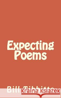 Expecting Poems Bill Tibbitts 9781492874119 Createspace