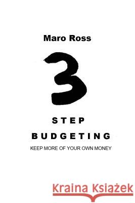 3 Step Budgeting: Keep More Of Your Own Money Ross, Maro 9781492874645 Createspace