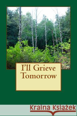 I'll Grieve Tomorrow Dan Hill D. K. Graham 9781492874713
