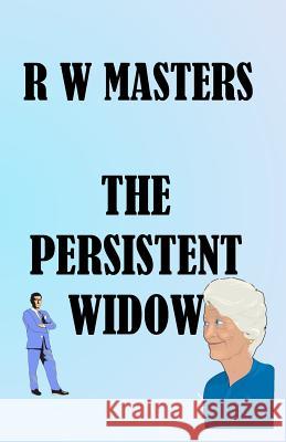 The Persistent Widow R. W. Masters 9781492876823 Createspace