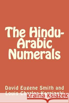 The Hindu-Arabic Numerals David Eugene Smith Louis Charles Karpinski 9781492876861