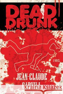 Dead Drunk: A Mystery and Erotic Thriller Jean-Claude Carvill 9781492877004 Createspace