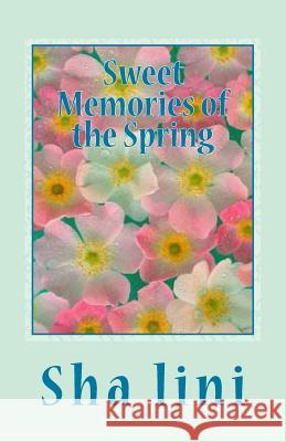 Sweet Memories of the Spring Sha Lini 9781492877103 Createspace