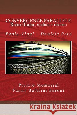 CONVERGENZE PARALLELE - Roma-Torino, andata e ritorno Poto, Daniele 9781492877257 Createspace