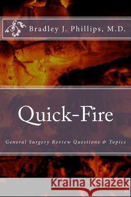 Quick-Fire: General Surgery Review Questions & Topics Bradley J. Phillip 9781492877387 Createspace