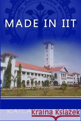 Made in IIT Sahu, Kailas C. 9781492877561 Createspace