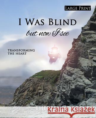 I Was Blind But Now I See - LARGE PRINT Goodine, Theresa 9781492877783 Createspace