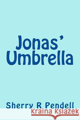 Jonas' Umbrella Sherry R. Pendell 9781492877912 Createspace Independent Publishing Platform