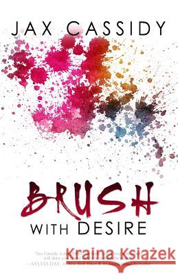Brush With Desire Cassidy, Jax 9781492878131 Createspace