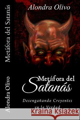 Metáfora del Satanás: Desengañando Creyentes en la Verdad Olivo, Alondra 9781492878407 Createspace