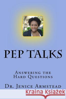 Pep Talks: Answering the Hard Questions Jenice Armstead 9781492878513 Createspace