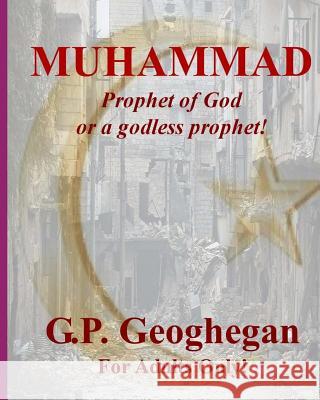 Muhammad: Prophet of God or a godless prophet! Geoghegan, Gp 9781492879756 Createspace