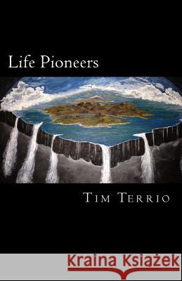 Life Pioneers: The Edge of Possibility! Tim Terrio 9781492880196 Createspace