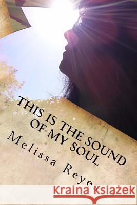 This is the Sound of My Soul: A Transformational Journey Reyes, Melissa 9781492881643