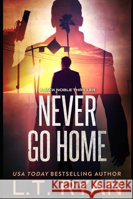 Never Go Home (Jack Noble) L. T. Ryan 9781492881650 Createspace