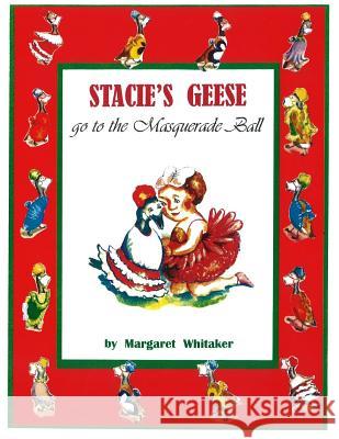 Stacie's Geese go to the Masquerade Ball Whitaker, Margaret 9781492882138 Createspace